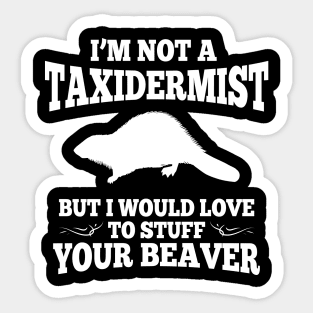 I'm Not A Taxidermist Sticker